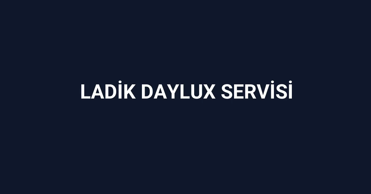 Ladik Daylux Servisi
